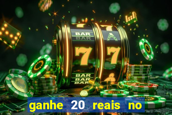 ganhe 20 reais no cadastro bet